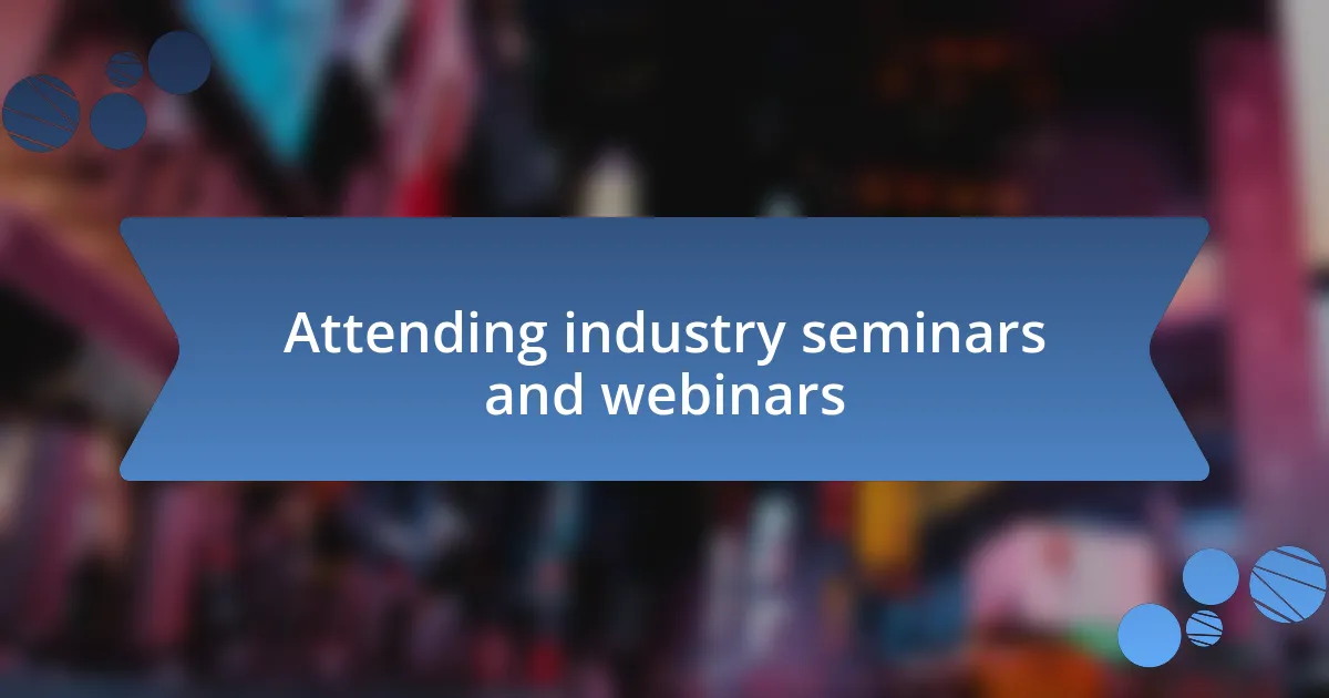 Attending industry seminars and webinars