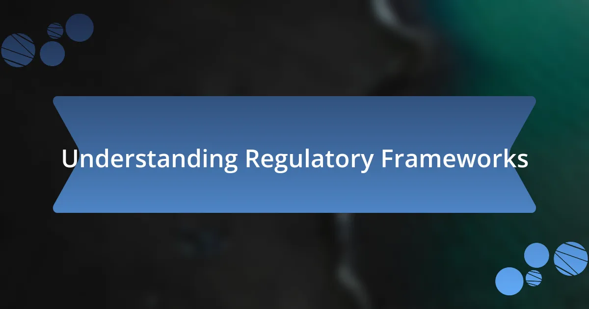 Understanding Regulatory Frameworks