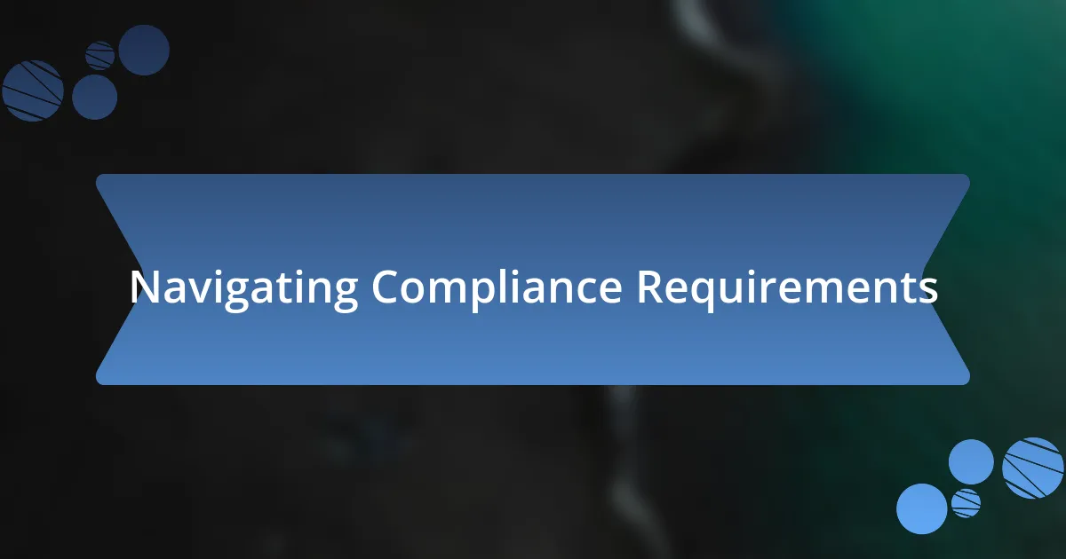 Navigating Compliance Requirements