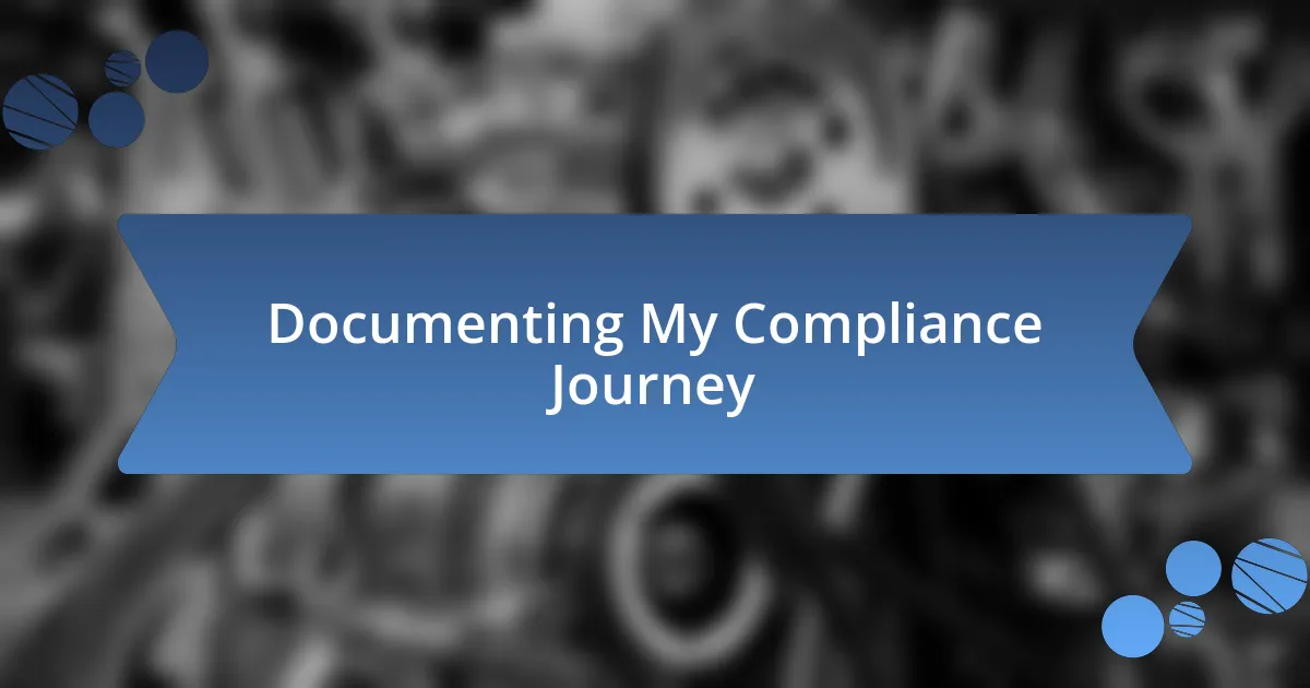 Documenting My Compliance Journey