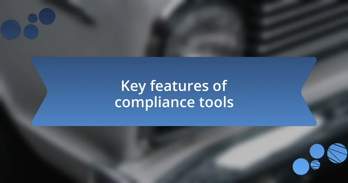 Key features of compliance tools