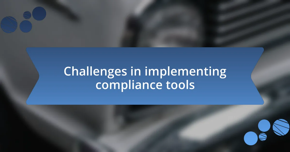 Challenges in implementing compliance tools