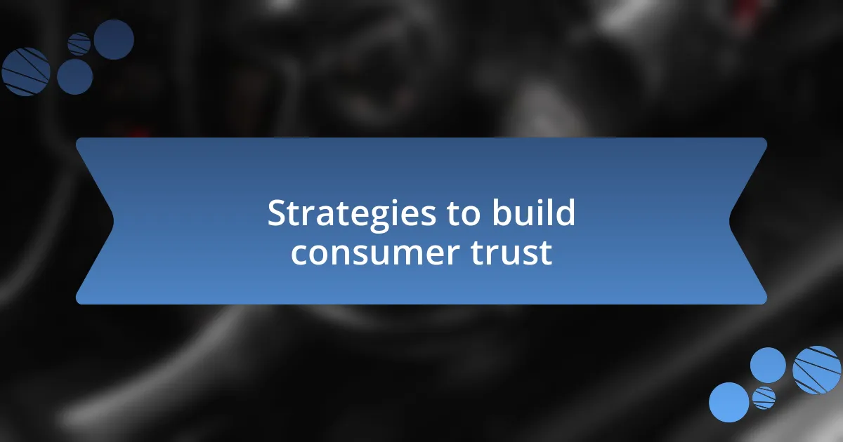 Strategies to build consumer trust