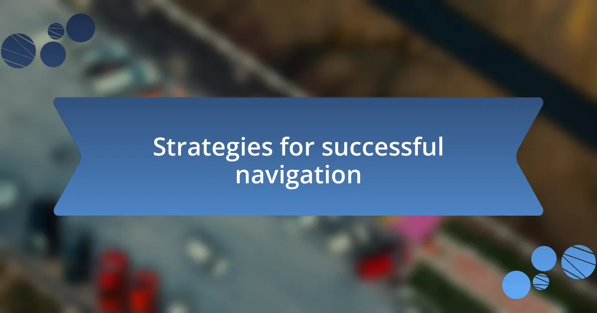 Strategies for successful navigation