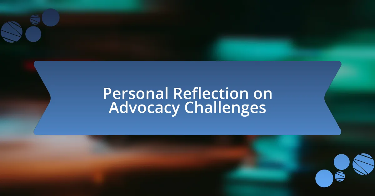 Personal Reflection on Advocacy Challenges