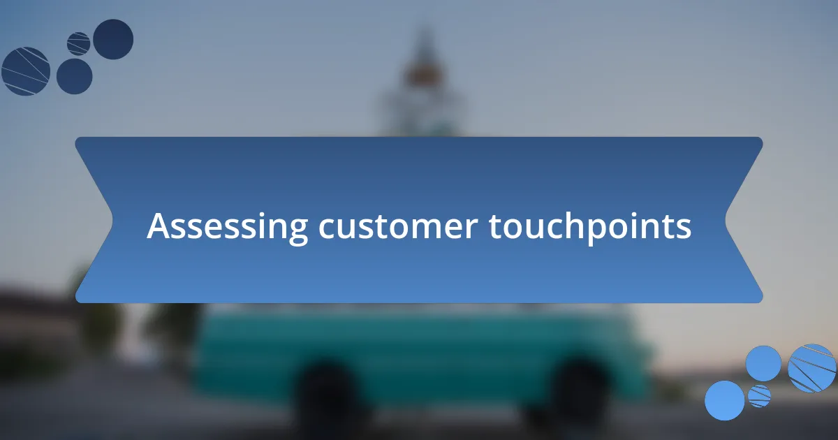 Assessing customer touchpoints