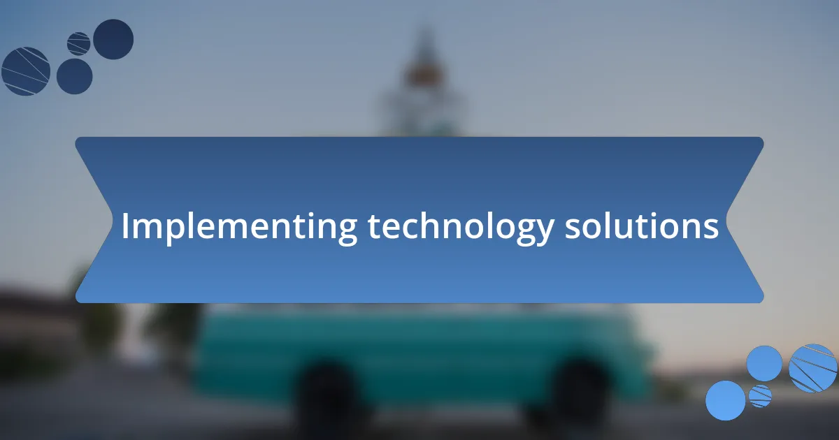 Implementing technology solutions