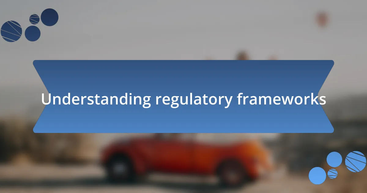 Understanding regulatory frameworks