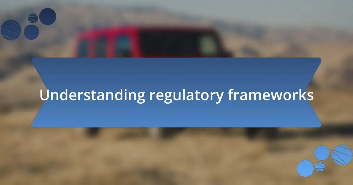 Understanding regulatory frameworks