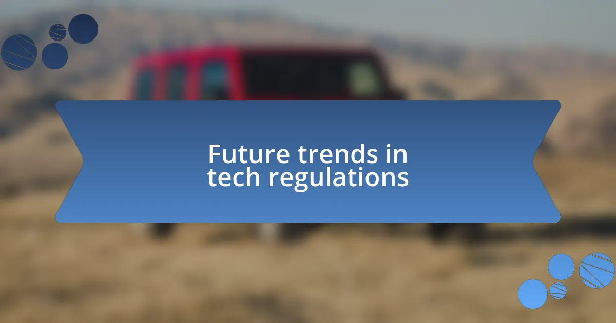 Future trends in tech regulations