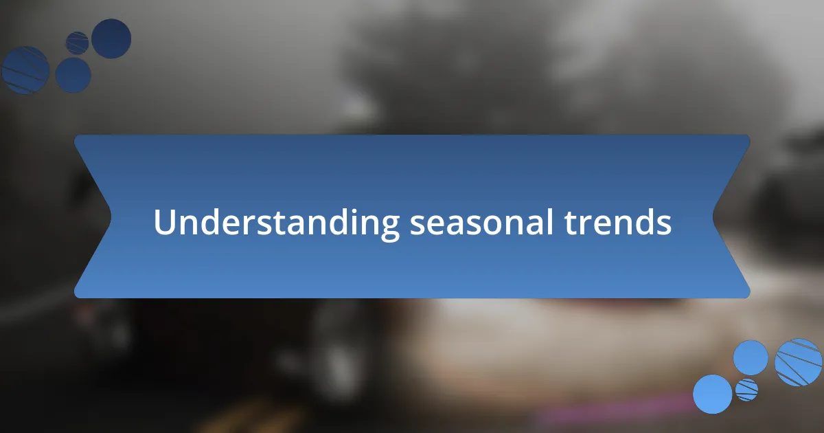 Understanding seasonal trends