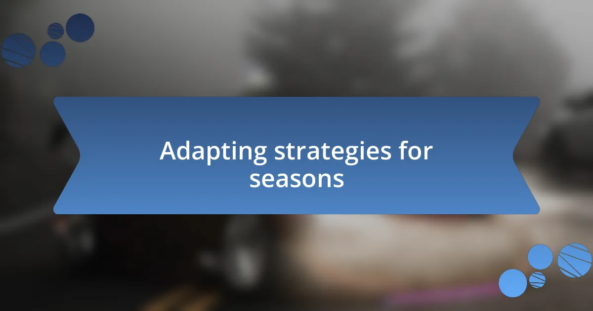 Adapting strategies for seasons