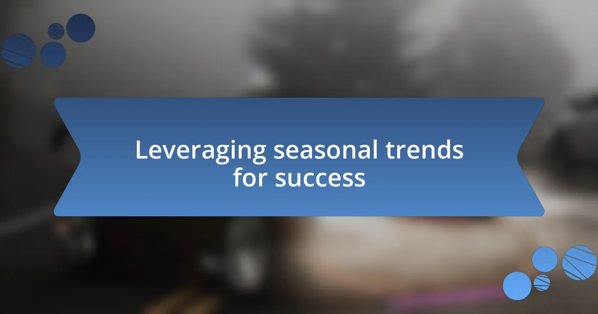 Leveraging seasonal trends for success