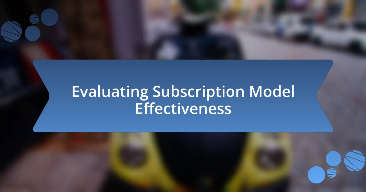 Evaluating Subscription Model Effectiveness