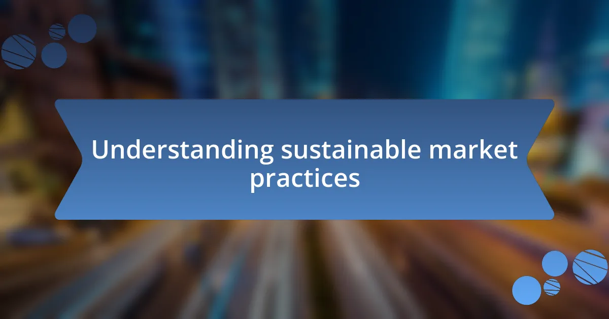 Understanding sustainable market practices