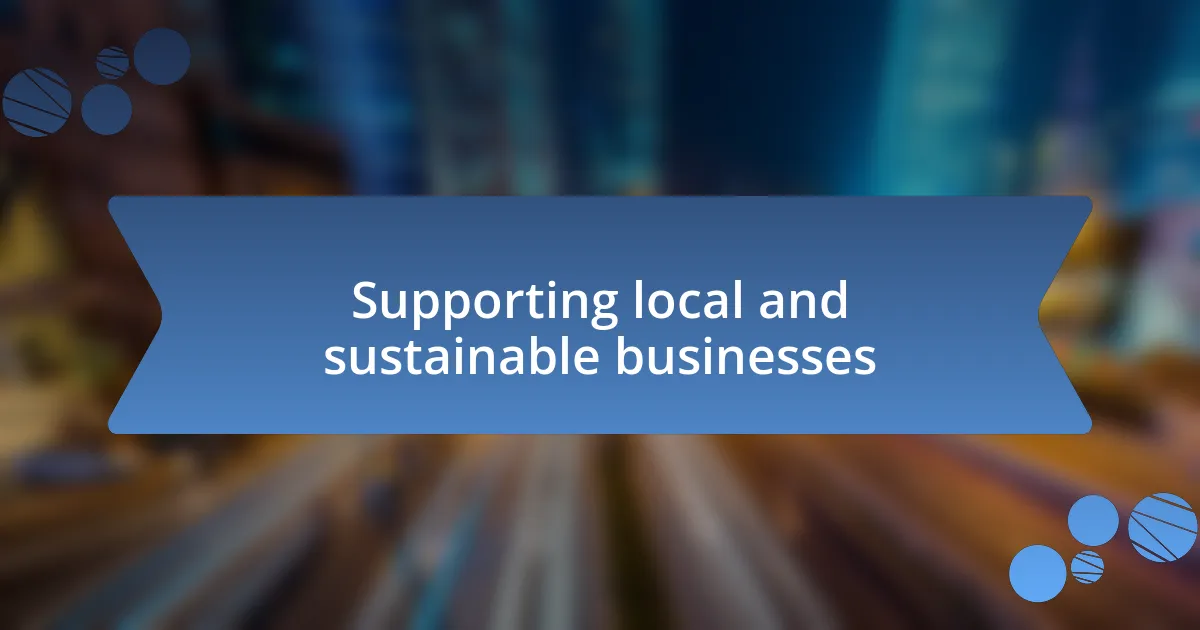 Supporting local and sustainable businesses