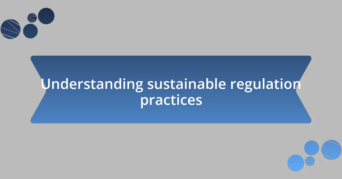 Understanding sustainable regulation practices