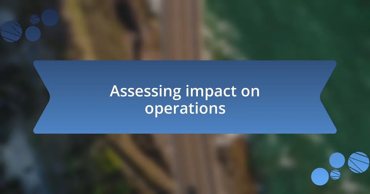 Assessing impact on operations