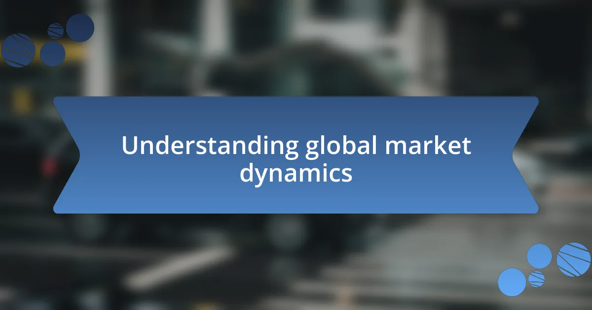 Understanding global market dynamics