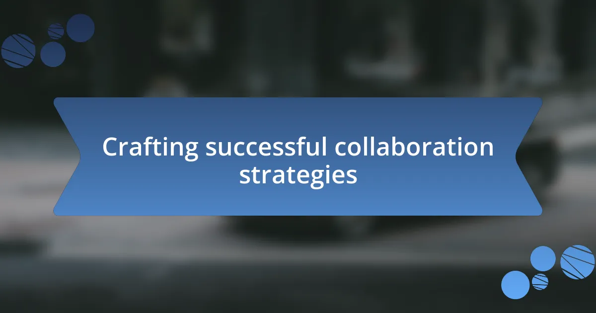 Crafting successful collaboration strategies