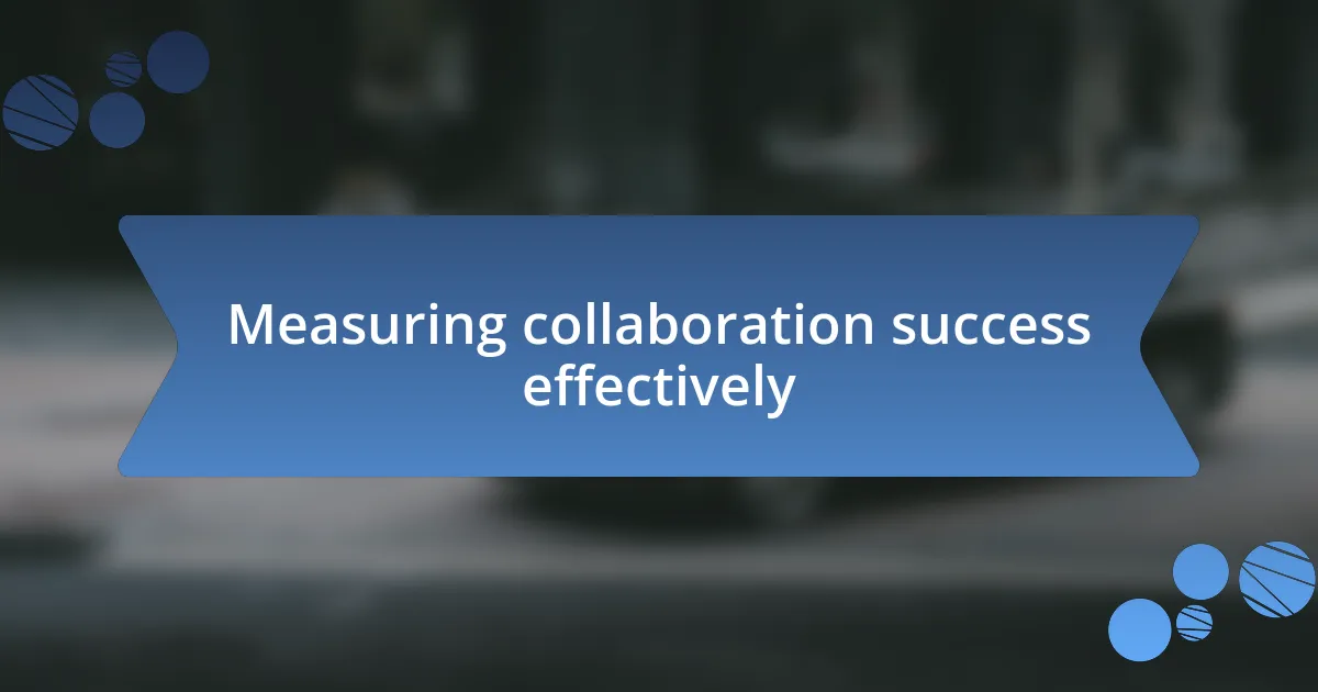 Measuring collaboration success effectively