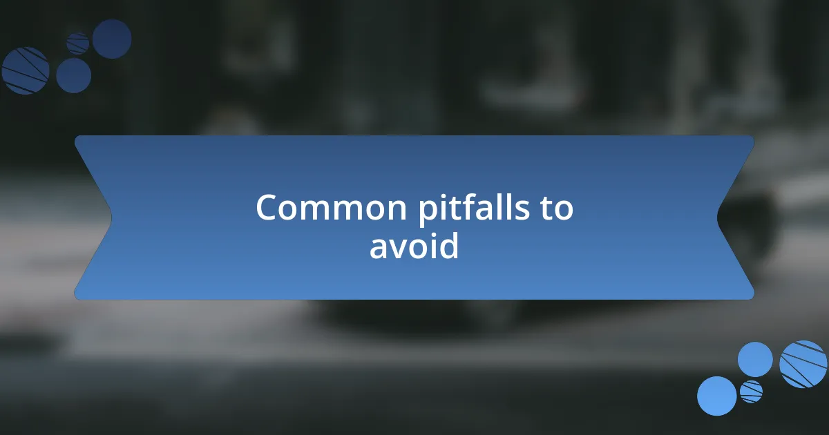 Common pitfalls to avoid