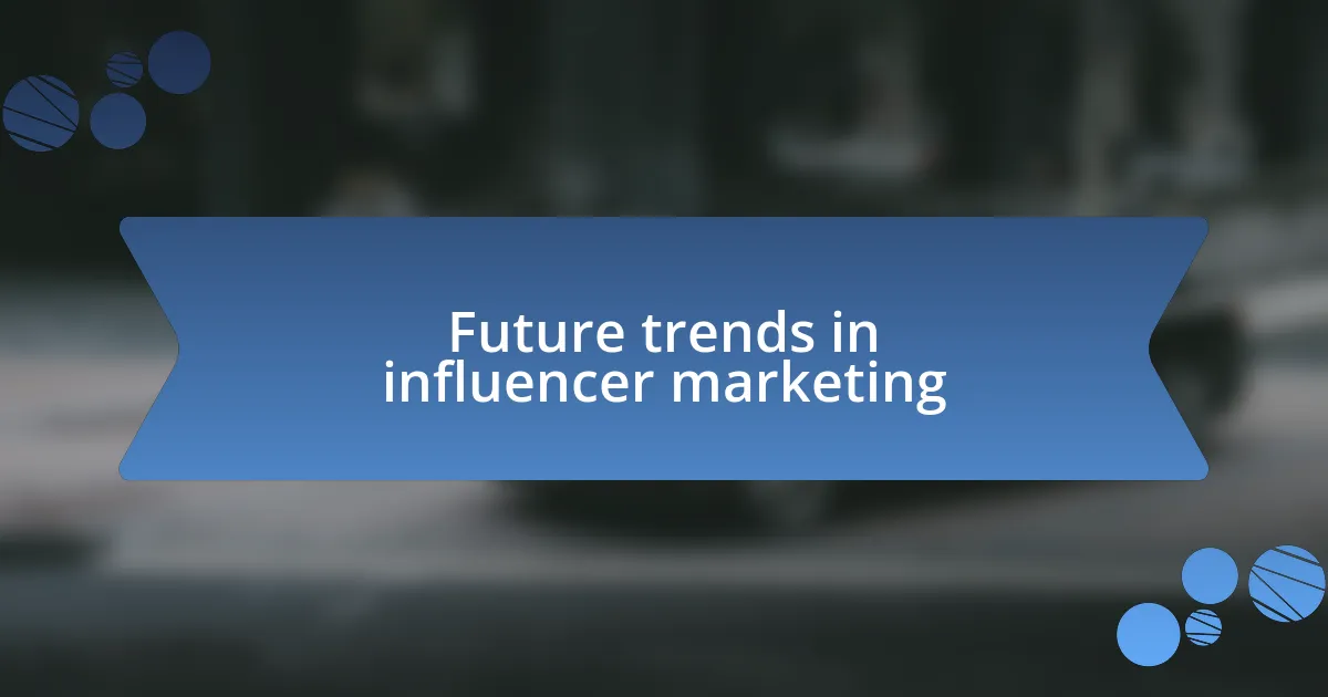 Future trends in influencer marketing