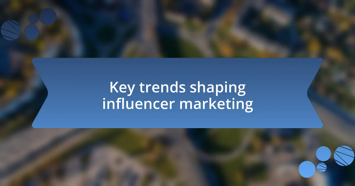 Key trends shaping influencer marketing