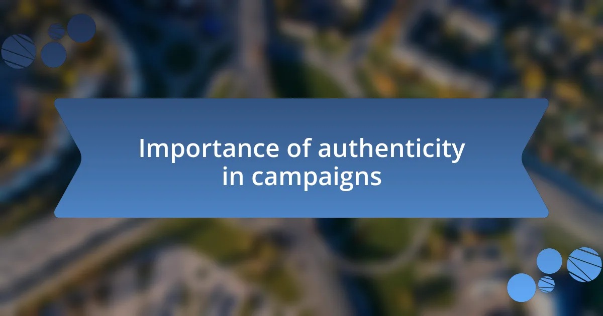 Importance of authenticity in campaigns