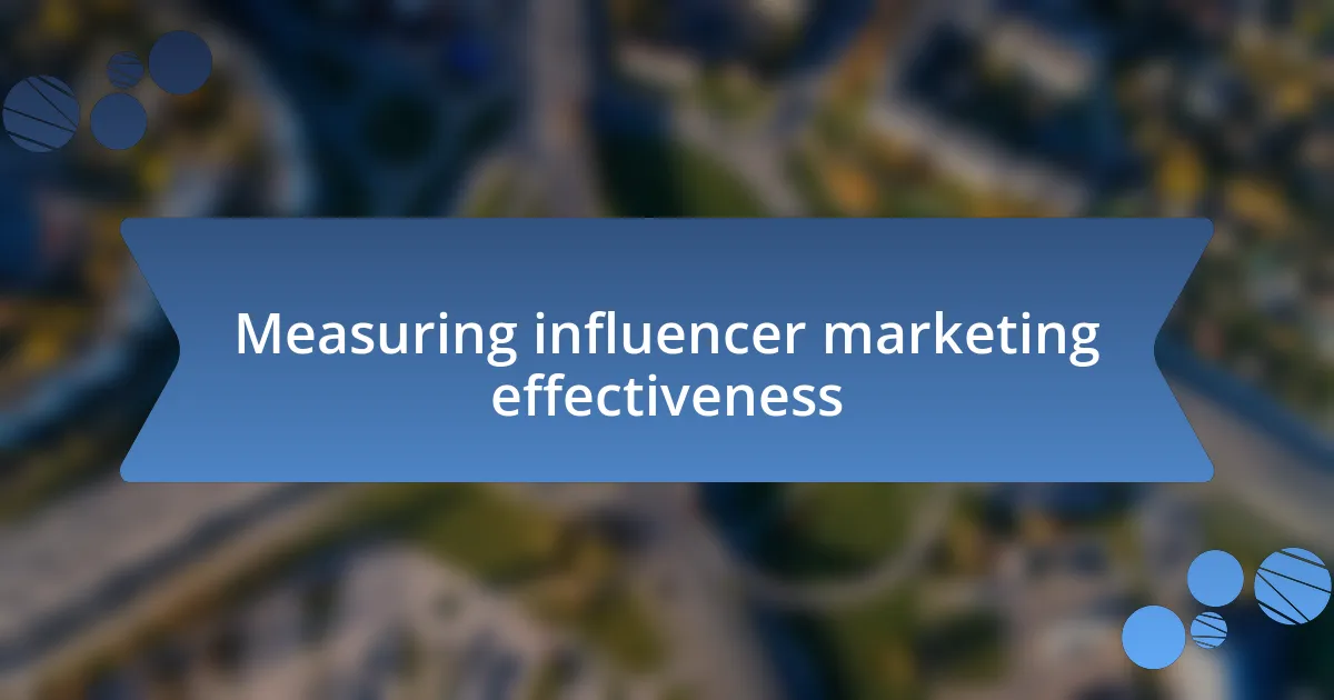 Measuring influencer marketing effectiveness