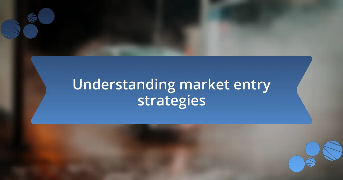 Understanding market entry strategies