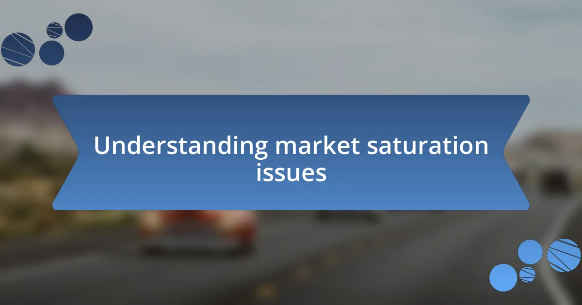 Understanding market saturation issues