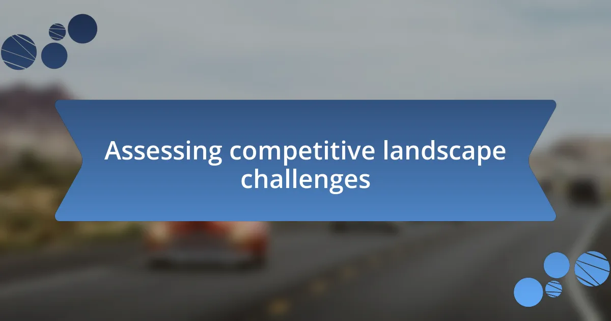 Assessing competitive landscape challenges