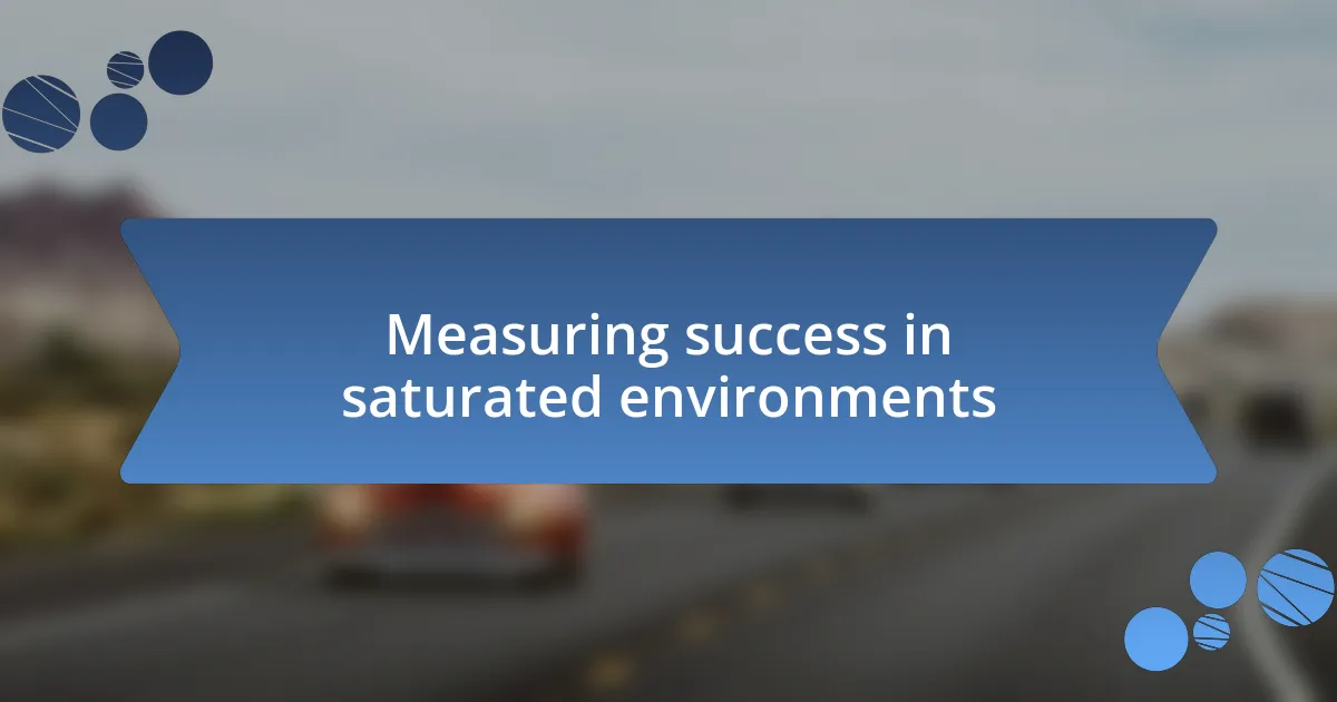 Measuring success in saturated environments