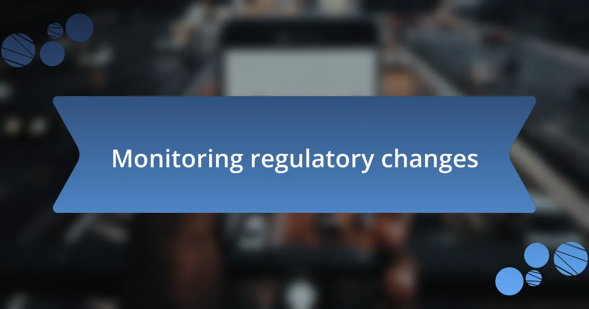 Monitoring regulatory changes