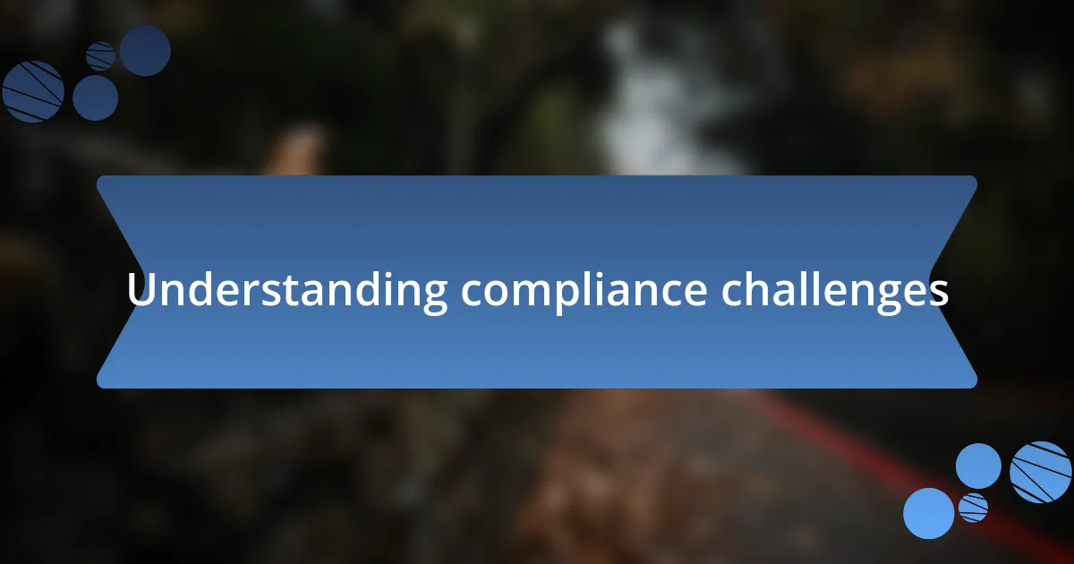 Understanding compliance challenges