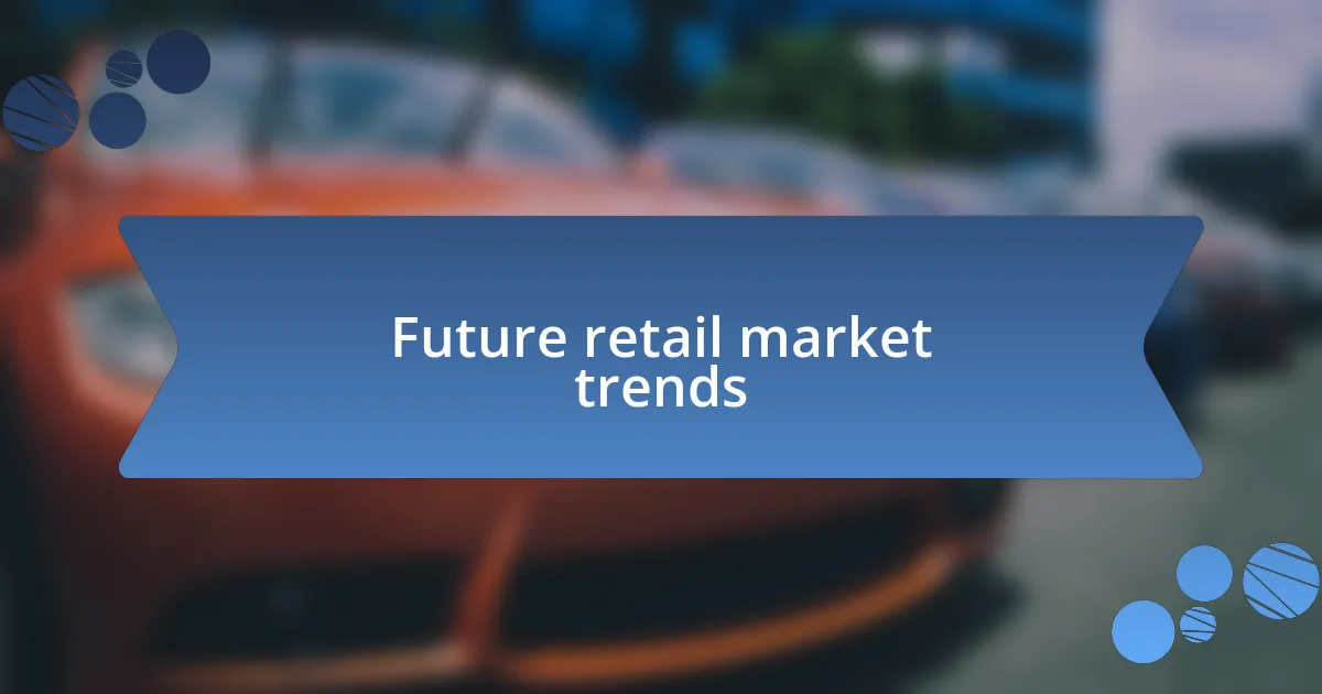 Future retail market trends