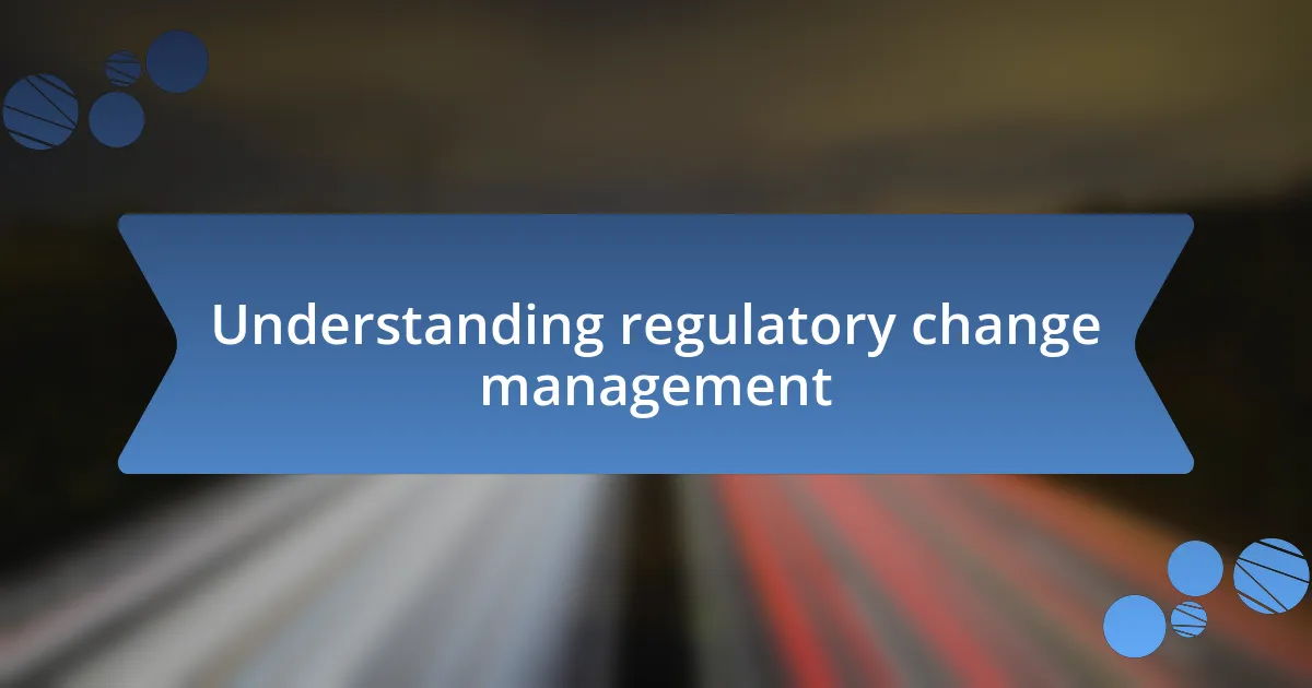 Understanding regulatory change management