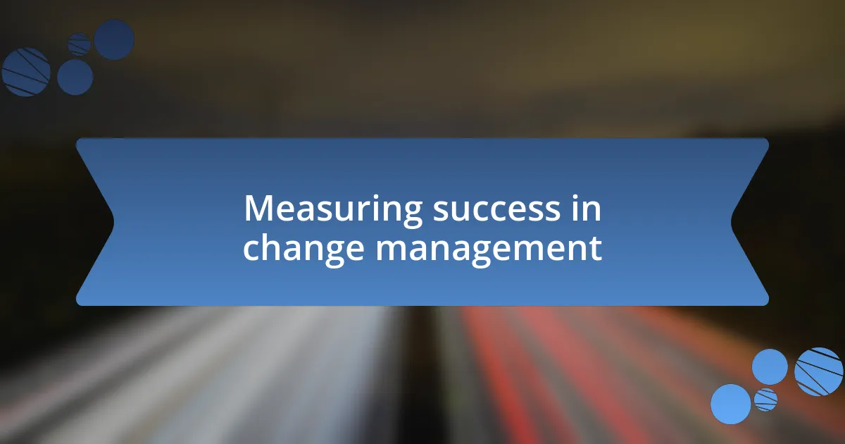 Measuring success in change management