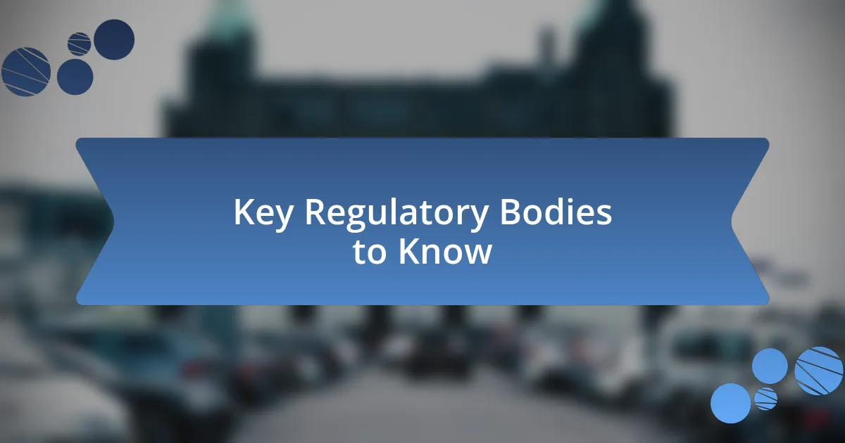 Key Regulatory Bodies to Know