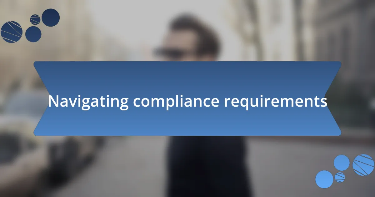 Navigating compliance requirements