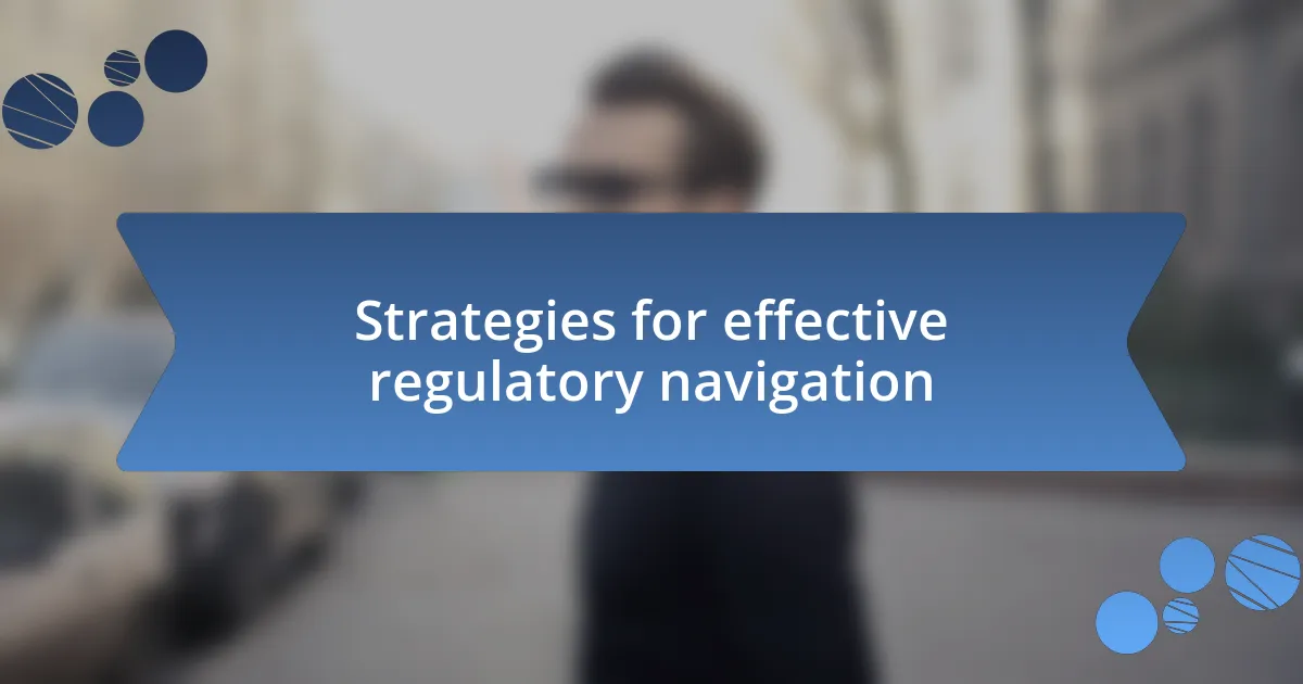 Strategies for effective regulatory navigation