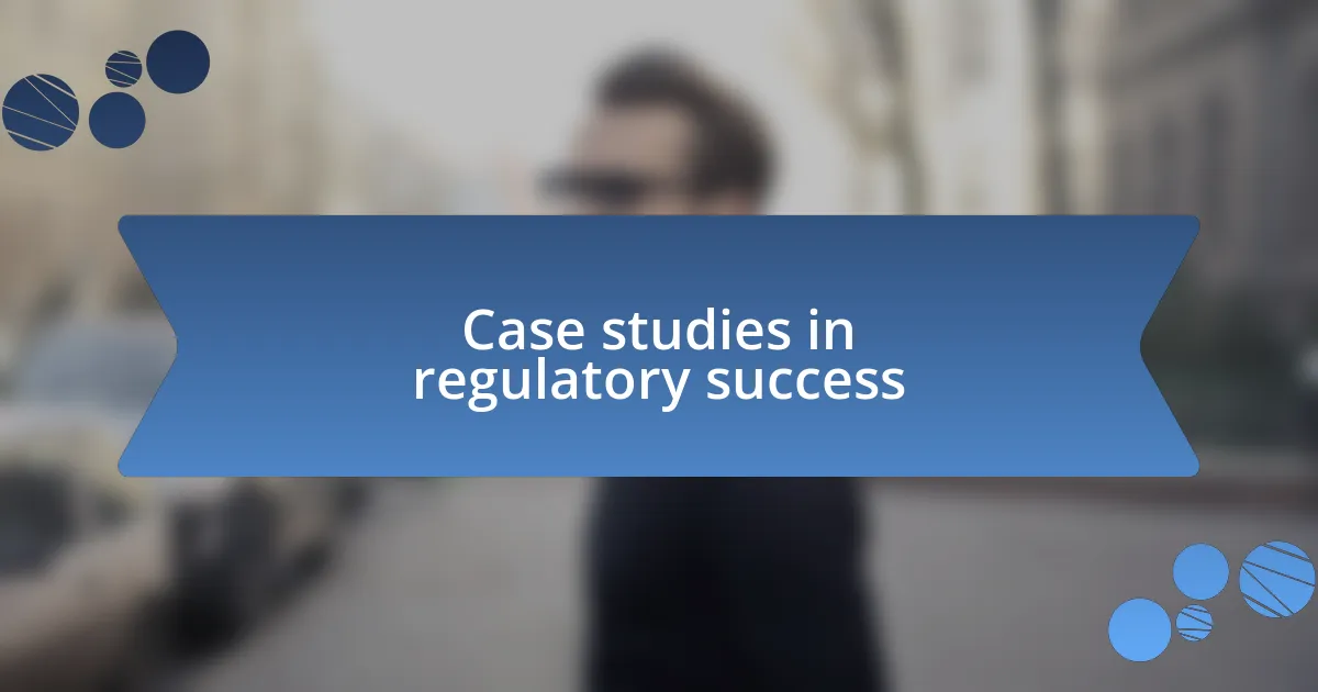 Case studies in regulatory success