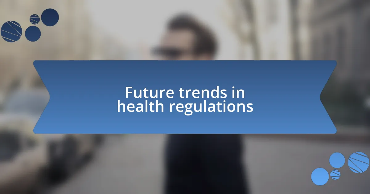 Future trends in health regulations