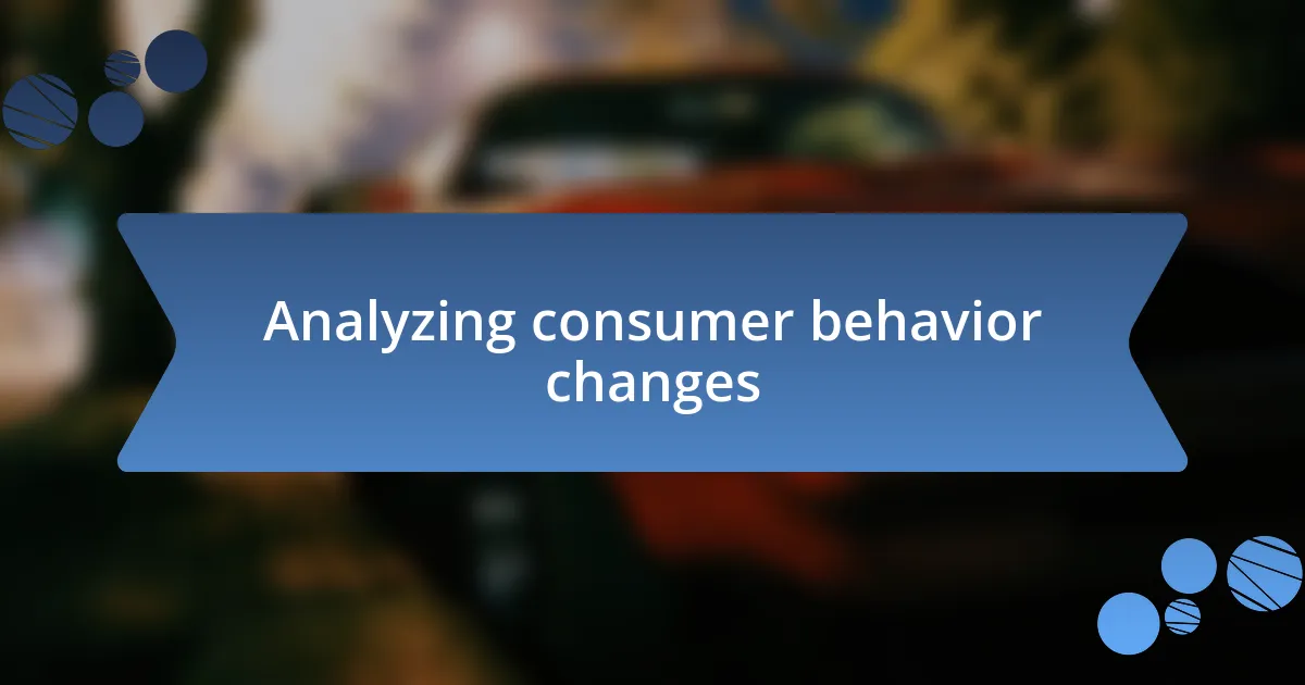 Analyzing consumer behavior changes