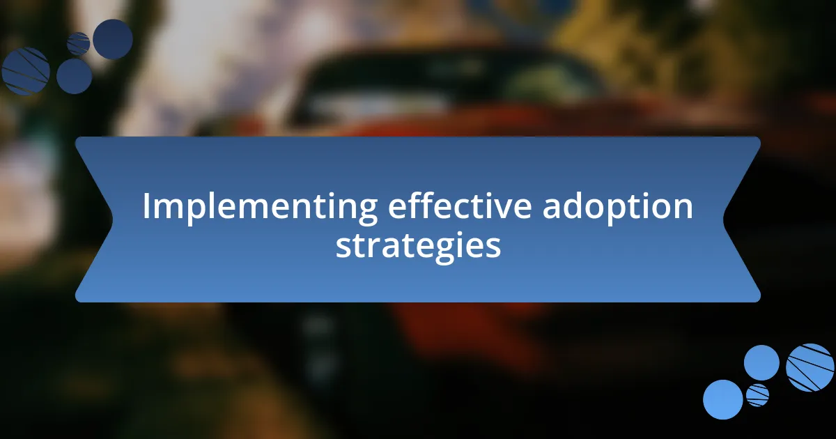 Implementing effective adoption strategies