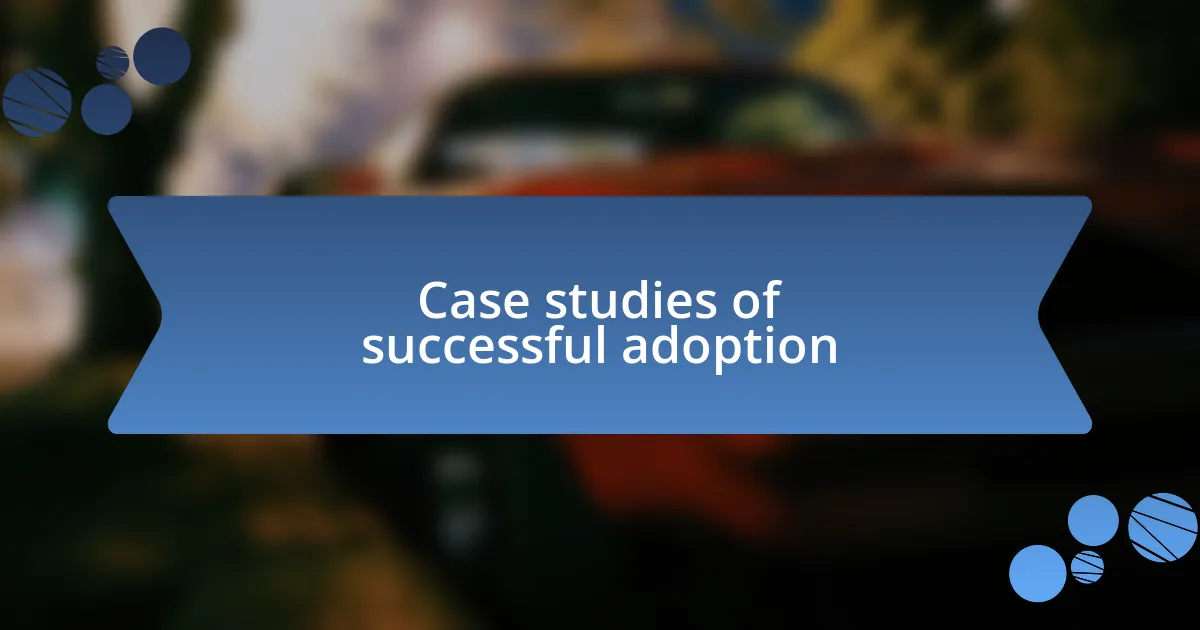 Case studies of successful adoption