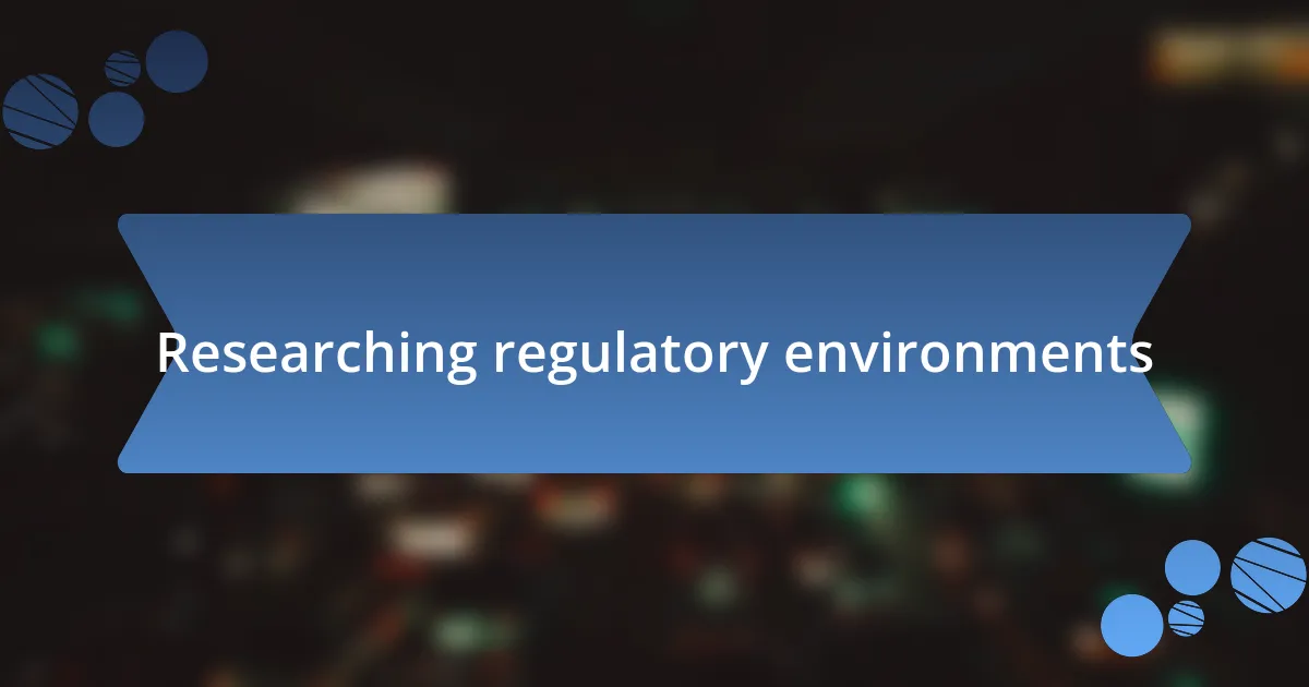 Researching regulatory environments