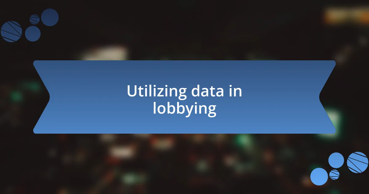 Utilizing data in lobbying