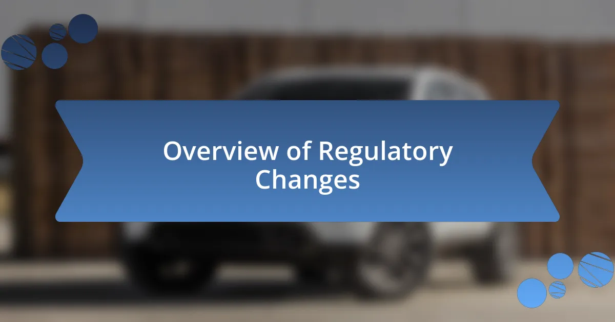 Overview of Regulatory Changes